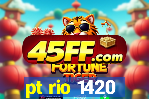 pt rio 1420